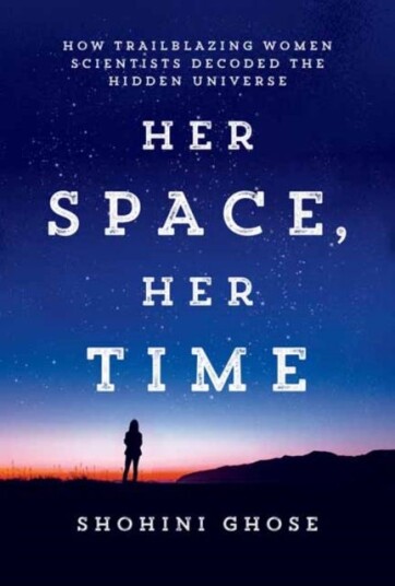 Her Space, Her Time  How Trailblazing Women Scientists Decoded the Hidden Universe