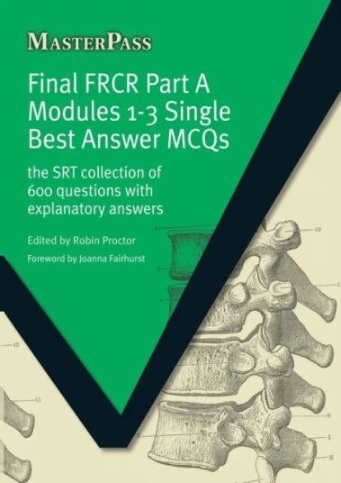 Final Frcr Part A Modules 1-3 Single Best Answer Mcqs Av Robin Proctor