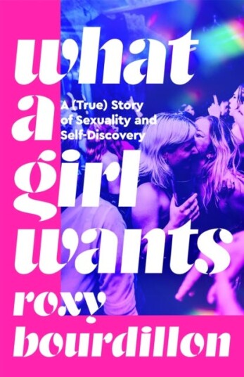 What a Girl Wants A (True) Story of Sexuality and Selfdiscovery What a Girl Wants A (True) Story of Sexuality and Selfdiscovery