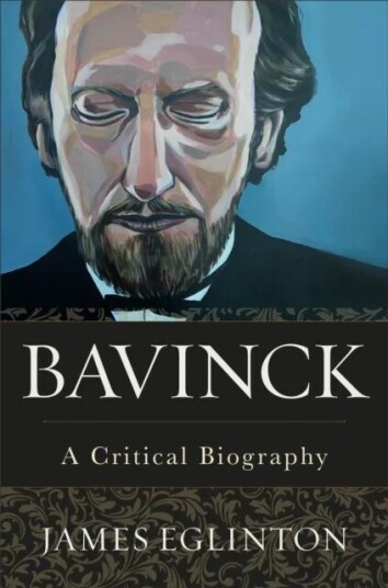 Bavinck - A Critical Biography Av James Eglinton