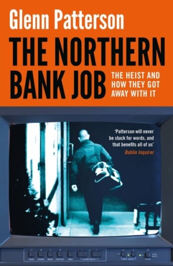The Northern Bank Job The Heist and How They Got Away with It