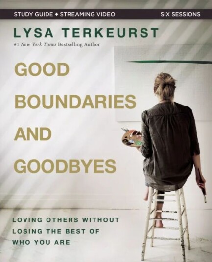Good Boundaries And Goodbyes Bible Study Guide Plus Streaming Video Av Lysa Terkeurst