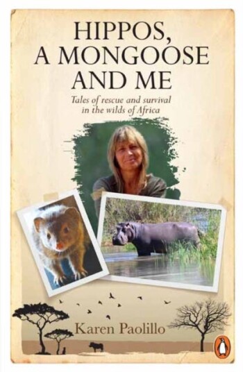 Hippos, A Mongoose and Me Tales of Rescue and Survival in the Wilds of Africa Hippos, A Mongoose and Me Tales of Rescue and Survival in the Wilds of Africa
