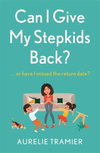 Can I Give My Stepkids Back? Av Aurelie Tramier