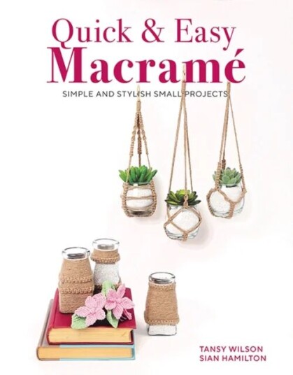 Quick & Easy Macrame Av Sian Hamilton, Tansy Wilson Quick & Easy Macrame Av Sian Hamilton, Tansy Wilson