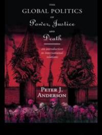 The Global Politics of Power, Justice, and Death