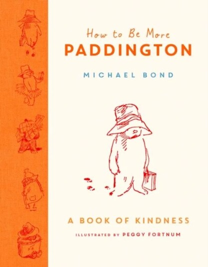 How To Be More Paddington: A Book Of Kindness Av Michael Bond