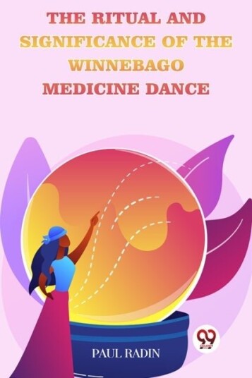 The Ritual And Significance Of The Winnebago Medicine Dance The Ritual And Significance Of The Winnebago Medicine Dance