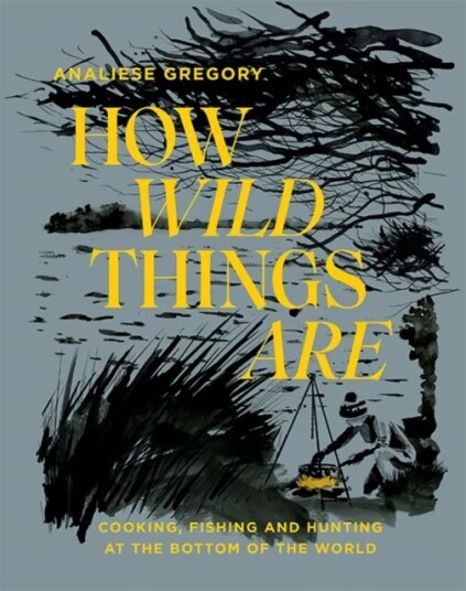 How Wild Things Are Av Analiese Gregory