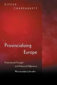 Provincializing Europe Av Dipesh Chakrabarty Provincializing Europe Av Dipesh Chakrabarty