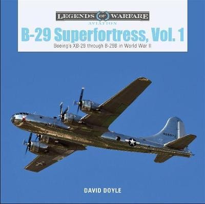 B29 Superfortress, Vol. 1  Boeing’s XB29 through B29B in World War II