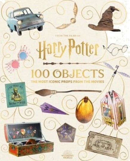 From the Films of Harry Potter: 100 Objects: The Most Iconic Props from the Movies