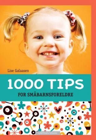 1000 tips for småbarnsforeldre av Lise Galaasen - Råd og veiledning for familier