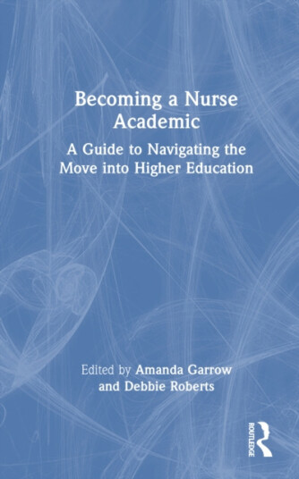 Becoming a Nurse Academic A Guide to Navigating the Move into Higher Education