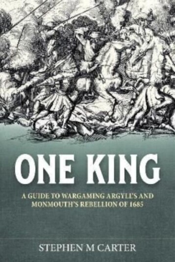 One King! A Wargamer's Companion to Argyll's & Monmouth's Rebellion of 1685