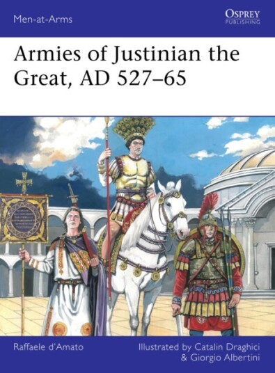 Armies of Justinian the Great AD 527¿65 Armies of Justinian the Great AD 527¿65