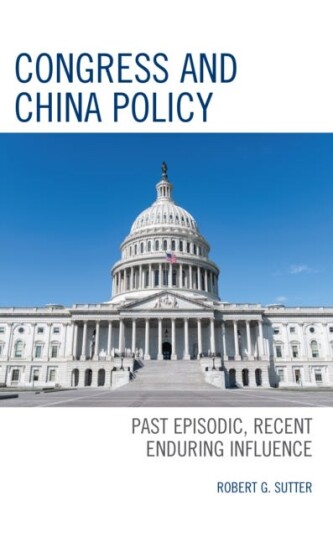 Congress and China Policy  Past Episodic, Recent Enduring Influence