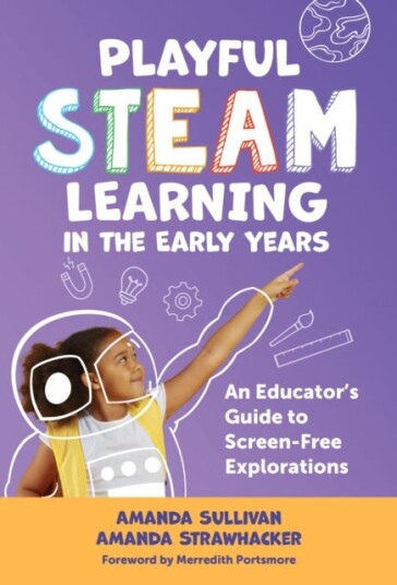 Playful STEAM Learning in the Early Years An Educator's Guide to ScreenFree Explorations