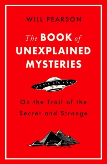 The Book of Unexplained Mysteries  On the Trail of the Secret and the Strange