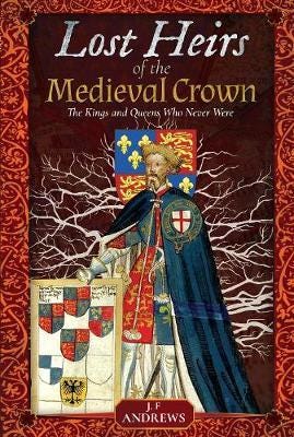 Lost Heirs of the Medieval Crown  The Kings and Queens Who Never Were