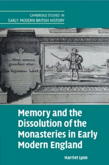 Memory And The Dissolution Of The Monasteries In Early Modern England Av Harriet (University Of Cambridge) Lyon
