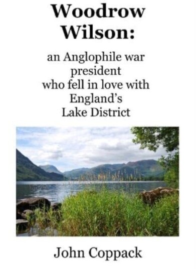 Woodrow Wilson: an Anglophile war president who fell in love with England's Lake District Woodrow Wilson: an Anglophile war president who fell in love with England's Lake District
