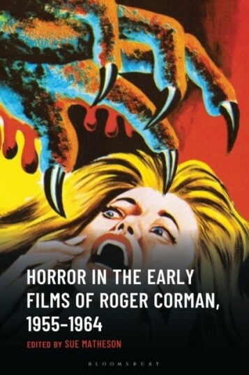 Horror in the Early Films of Roger Corman, 1955–1964 Horror in the Early Films of Roger Corman, 1955–1964