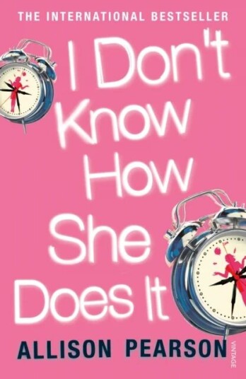 I Don'T Know How She Does It Av Allison Pearson I Don'T Know How She Does It Av Allison Pearson