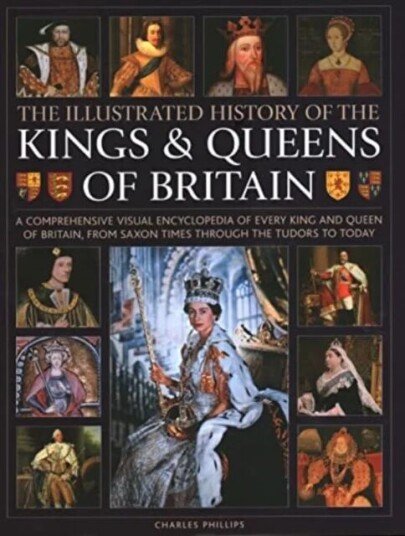 Kings And Queens Of Britain, Illustrated History Of Av Charles Phillips Kings And Queens Of Britain, Illustrated History Of Av Charles Phillips