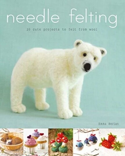 Needle Felting Av Emma Herian Needle Felting Av Emma Herian