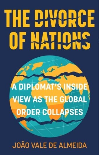 The Divorce of Nations  A Diplomat’s Inside View as the Global Order Collapses