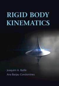 Rigid Body Kinematics Av Joaquim A. (Universitat Politecnica De Catalunya Barcelona) Batlle, Ana (Universitat Politecnica De Catalunya Barcelona) Barj