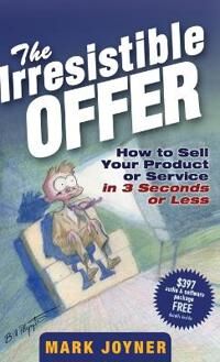 Joyner M The Irresistible Offer – How to Sell Your Product or Service in 3 Seconds or Less Joyner M The Irresistible Offer – How to Sell Your Product or Service in 3 Seconds or Less