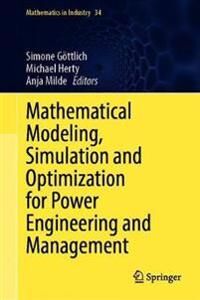 Göttlich Simone Mathematical Modeling Simulation and Optimization for Power Engineering and Management