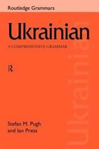 Ukrainian: A Comprehensive Grammar Av Ian Press