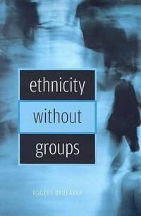 Ethnicity Without Groups Av Rogers Brubaker