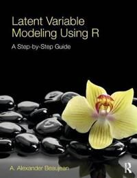 Beaujean A. Alexander Latent Variable Modeling Using R