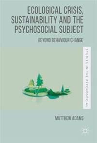 Adams Matthew Ecological Crisis Sustainability and the Psychosocial Subject