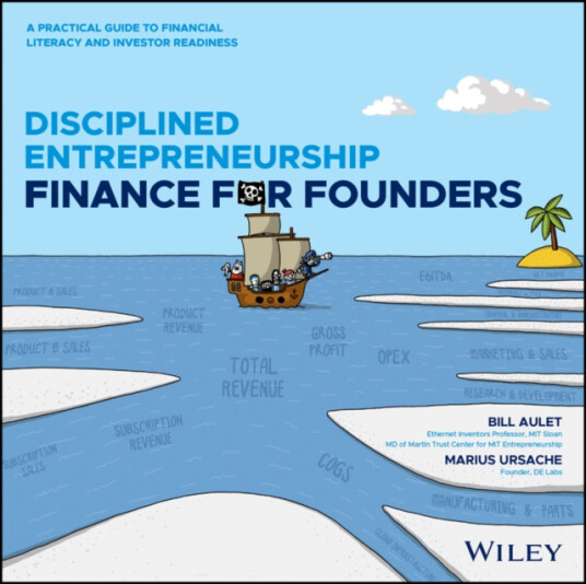 Disciplined Entrepreneurship Finance for Founders  A Practical Guide to Financial Literacy and Investor Readiness