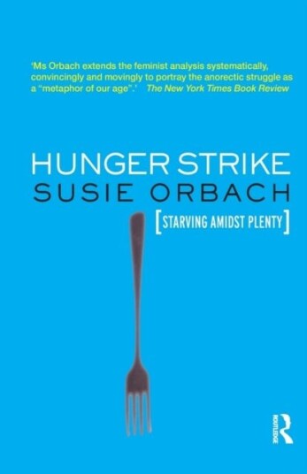 Hunger Strike  The Anorectic's Struggle as a Metaphor for our Age