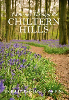 A Journey Through The Chiltern Hills Av Jill Eyers, Hayley Watkins A Journey Through The Chiltern Hills Av Jill Eyers, Hayley Watkins