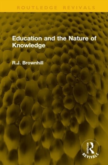 Education and the Nature of Knowledge Education and the Nature of Knowledge