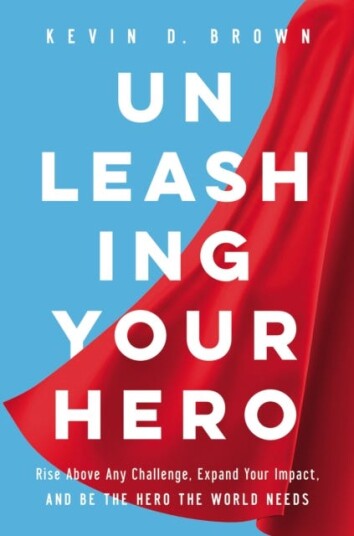 Unleashing Your Hero Av Kevin D. Brown