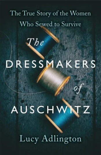 The Dressmakers Of Auschwitz Av Lucy Adlington