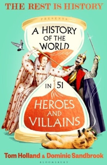 A History of the World in 51 Heroes and Villains A History of the World in 51 Heroes and Villains