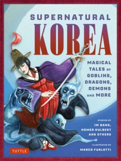 Supernatural Korea  Magical Tales of Goblins, Dragons, Demons and More!