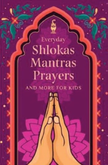 Everyday Shlokas Mantras Prayers And More for Kids Everyday Shlokas Mantras Prayers And More for Kids