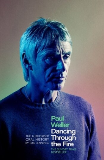 Paul Weller: Dancing Through the Fire Paul Weller: Dancing Through the Fire
