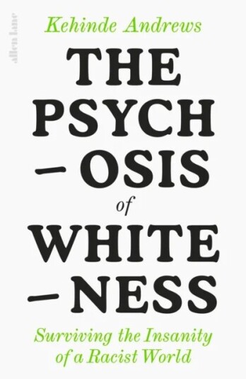 The Psychosis Of Whiteness Av Kehinde Andrews