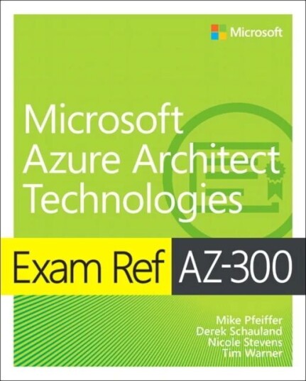 Exam Ref Az-300 Microsoft Azure Architect Technologies Av Mike Pfeiffer, Derek Schauland, Nicole Stevens, Timothy Warner